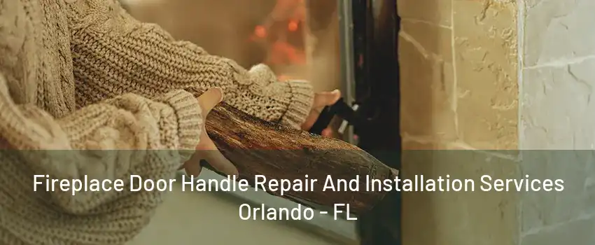  Fireplace Door Handle Repair And Installation Services Orlando - FL