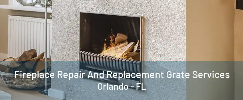  Fireplace Repair And Replacement Grate Services Orlando - FL
