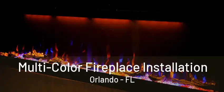  Multi-Color Fireplace Installation Orlando - FL