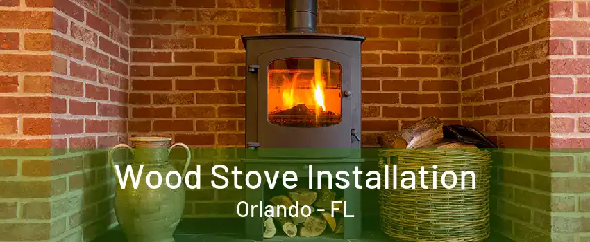  Wood Stove Installation Orlando - FL